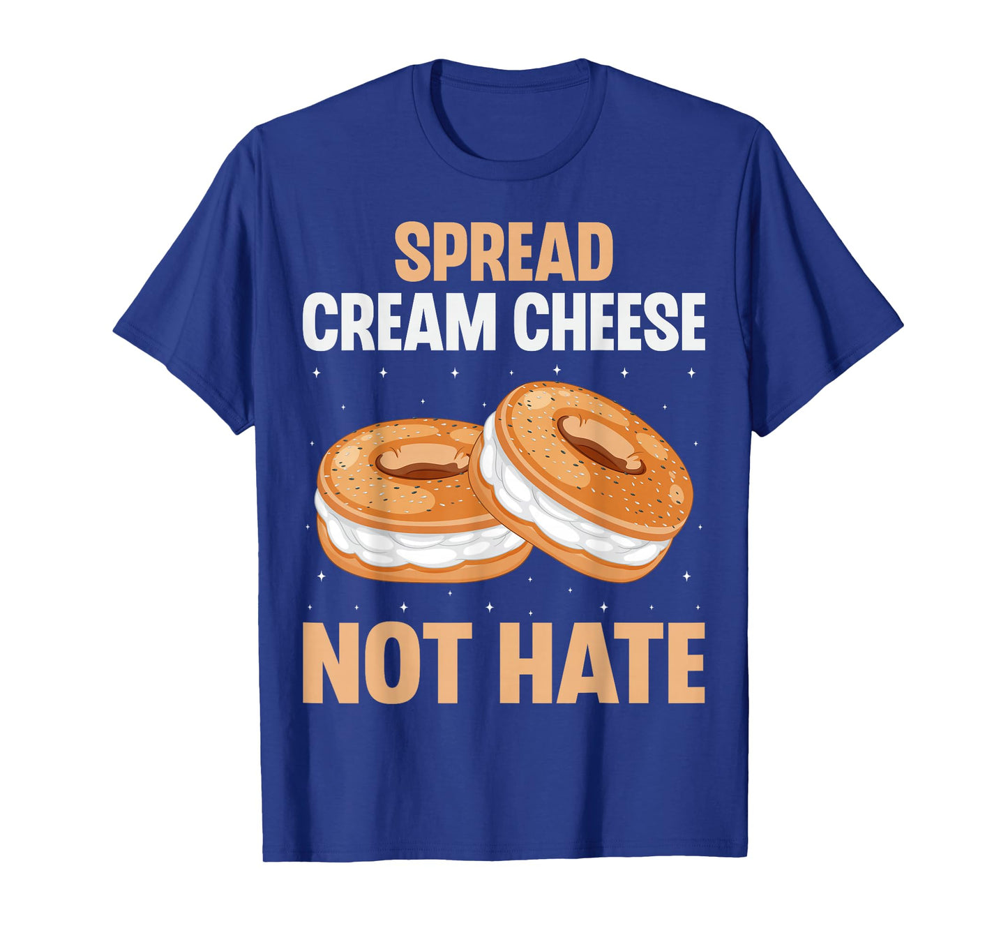 Spread Cream Cheese Not Hate - Funny Bagel Lover Men Women T-Shirt