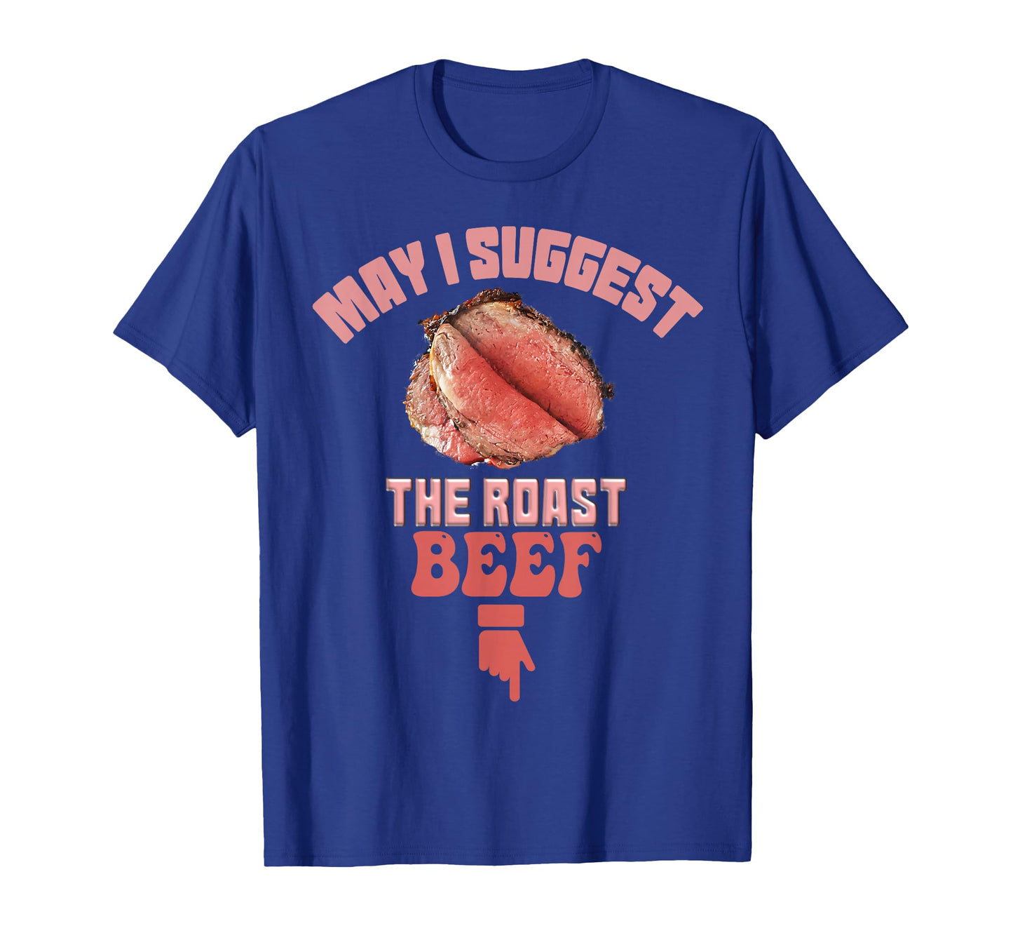 May I Suggest The Roast Beef Fun Embarrassing inappropriate T-Shirt