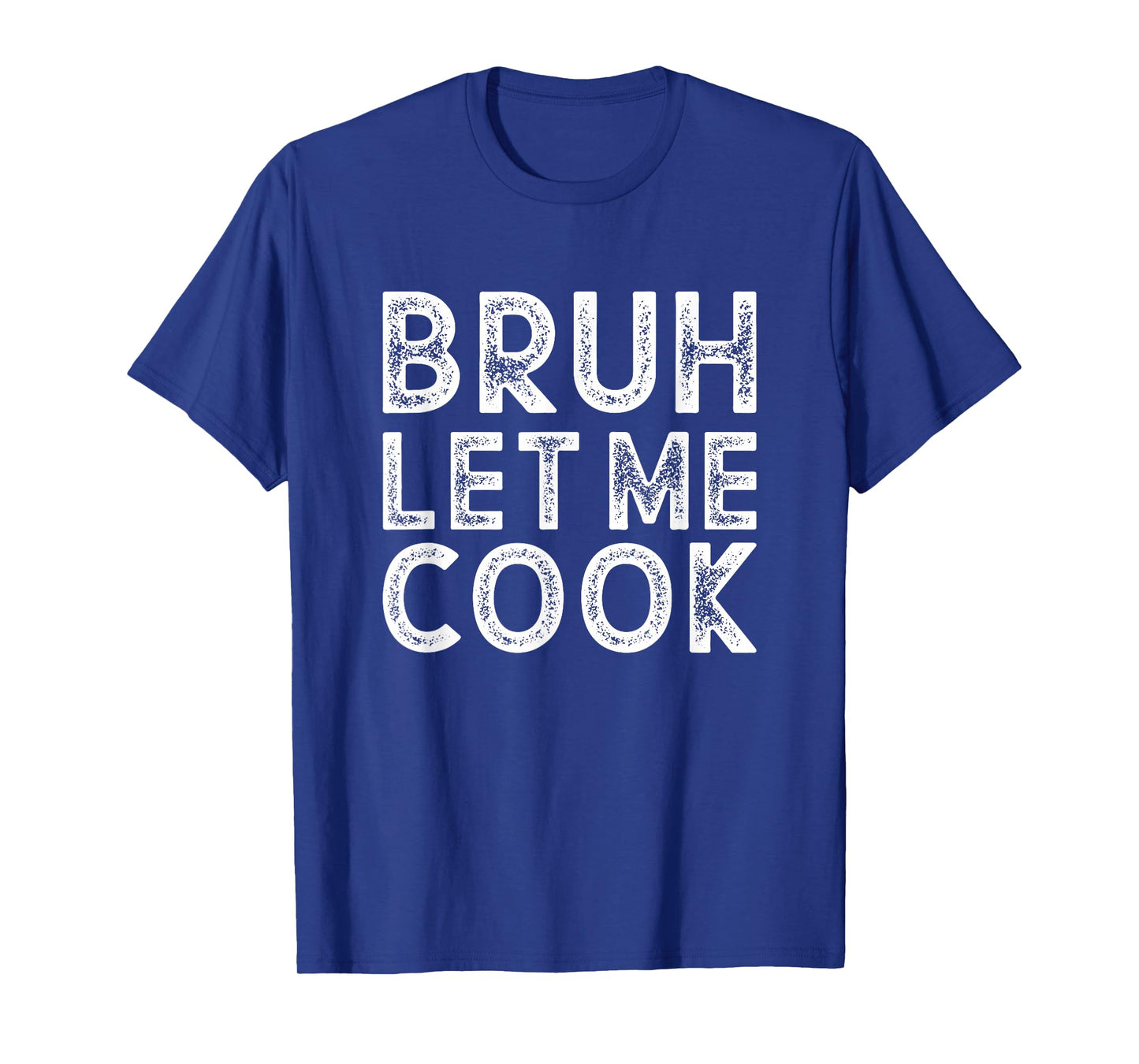 Let him cook, Chef gift, Bruh Let me Cook T-Shirt