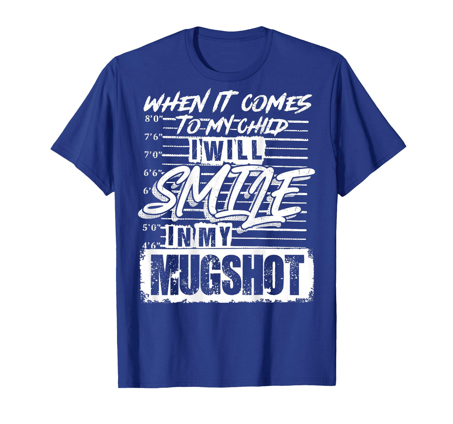 When It Comes to My Child I Will Smile in My Mugshot On Back T-Shirt