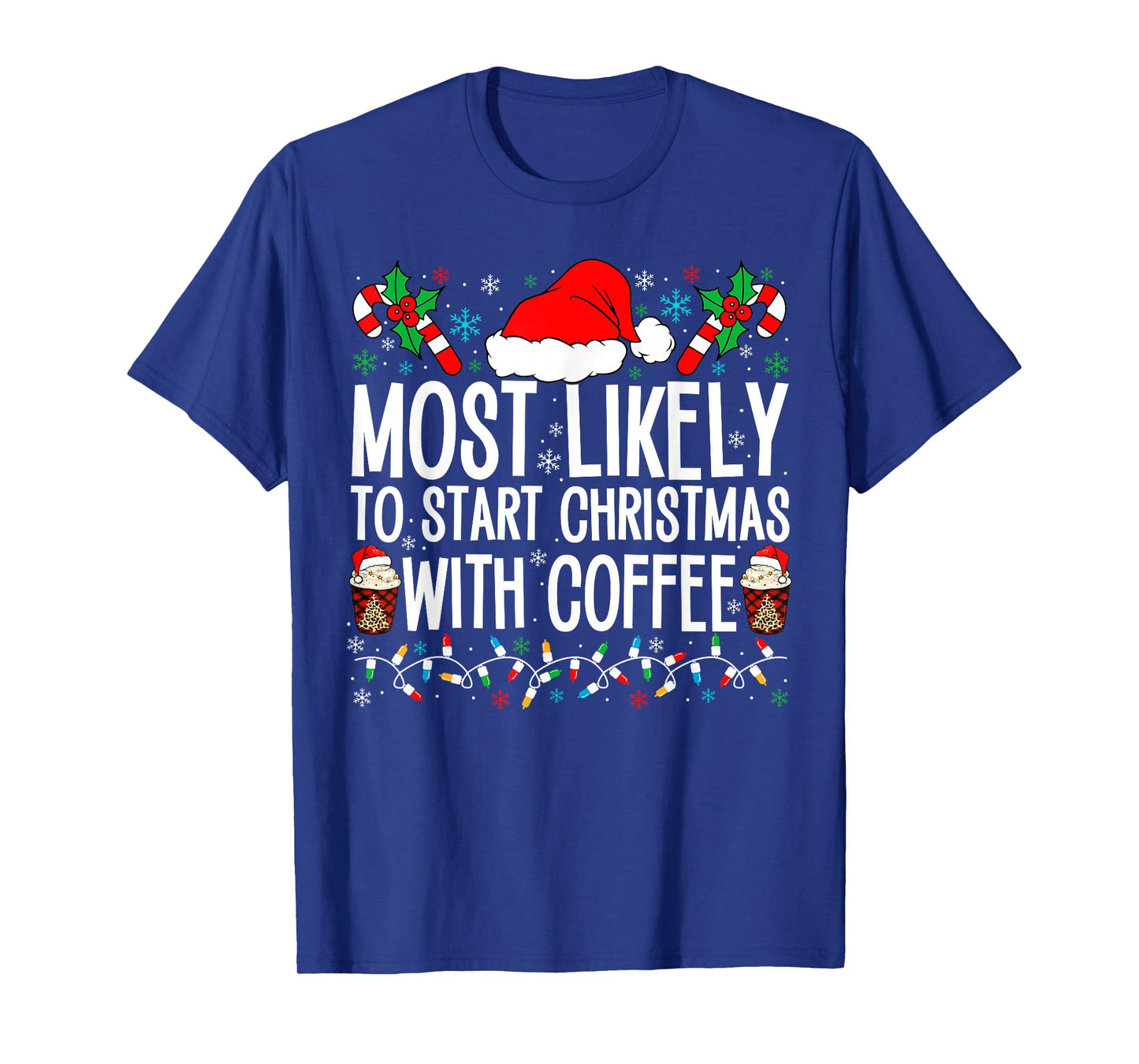 Most Likely To Start Christmas With Coffee Funny Family Xmas T-Shirt