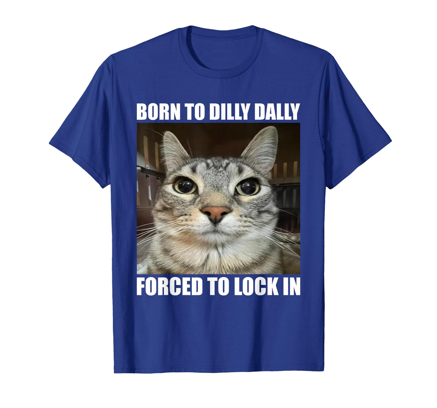 Born To Dilly Dallly Forced To Lock In Cat Lover T-Shirt