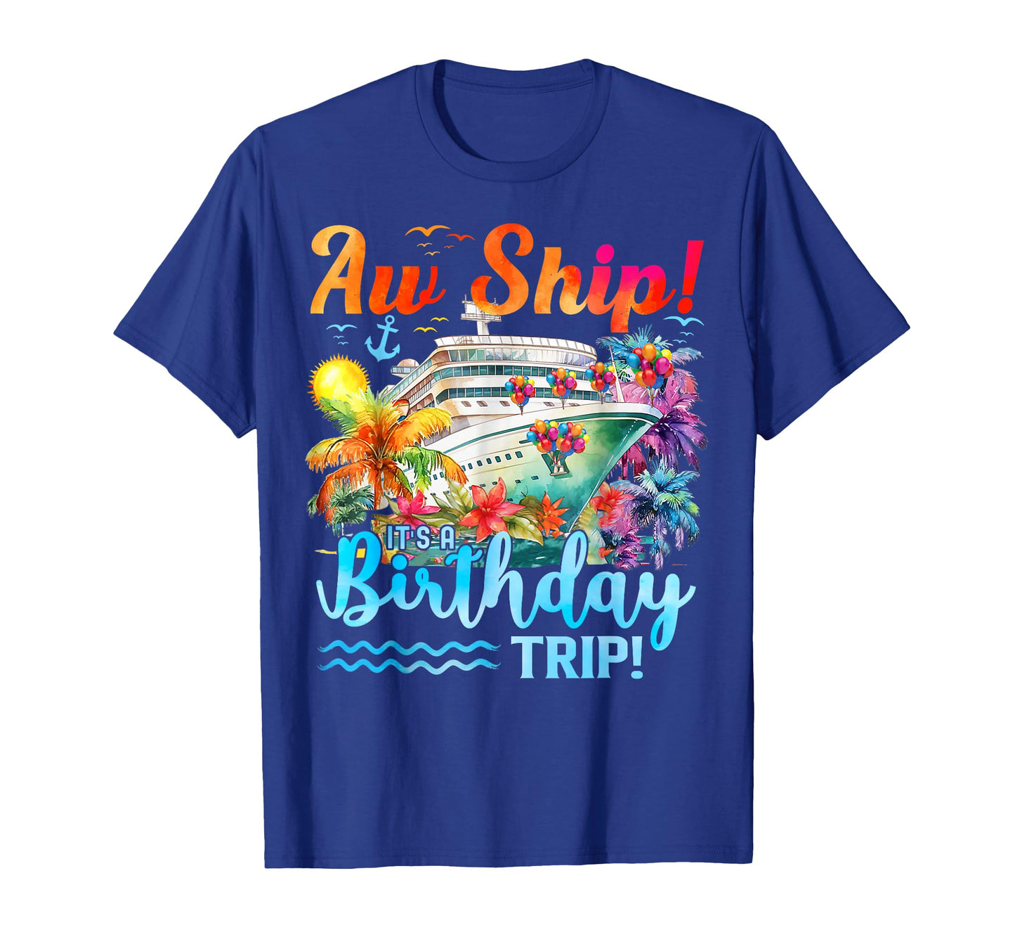 Aw Ship Its A Birthday Trip 2025 Family Cruise Ship Matching T-Shirt