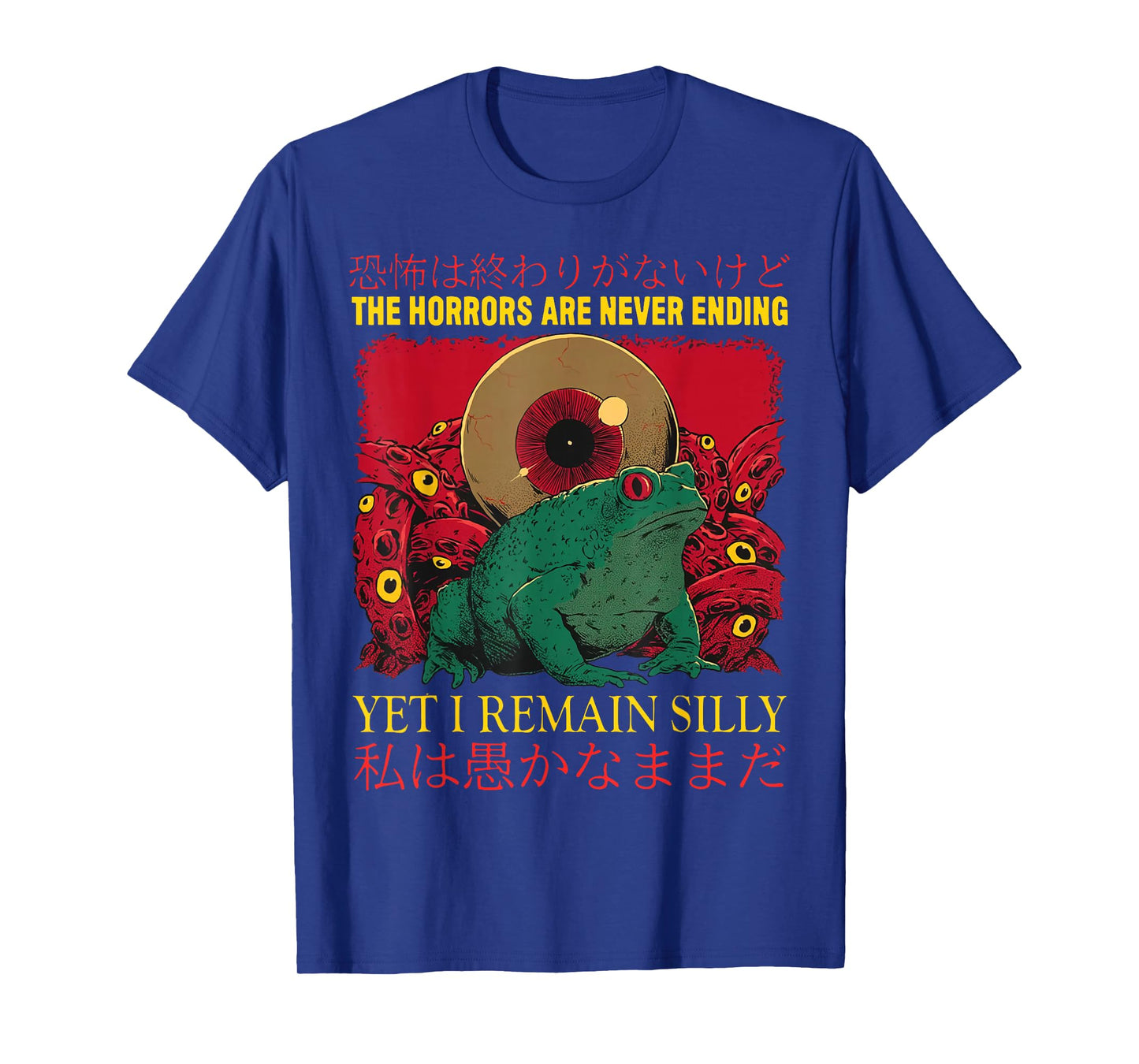 The Horrors Are Never Ending Yet I Remain Silly Frog T-Shirt