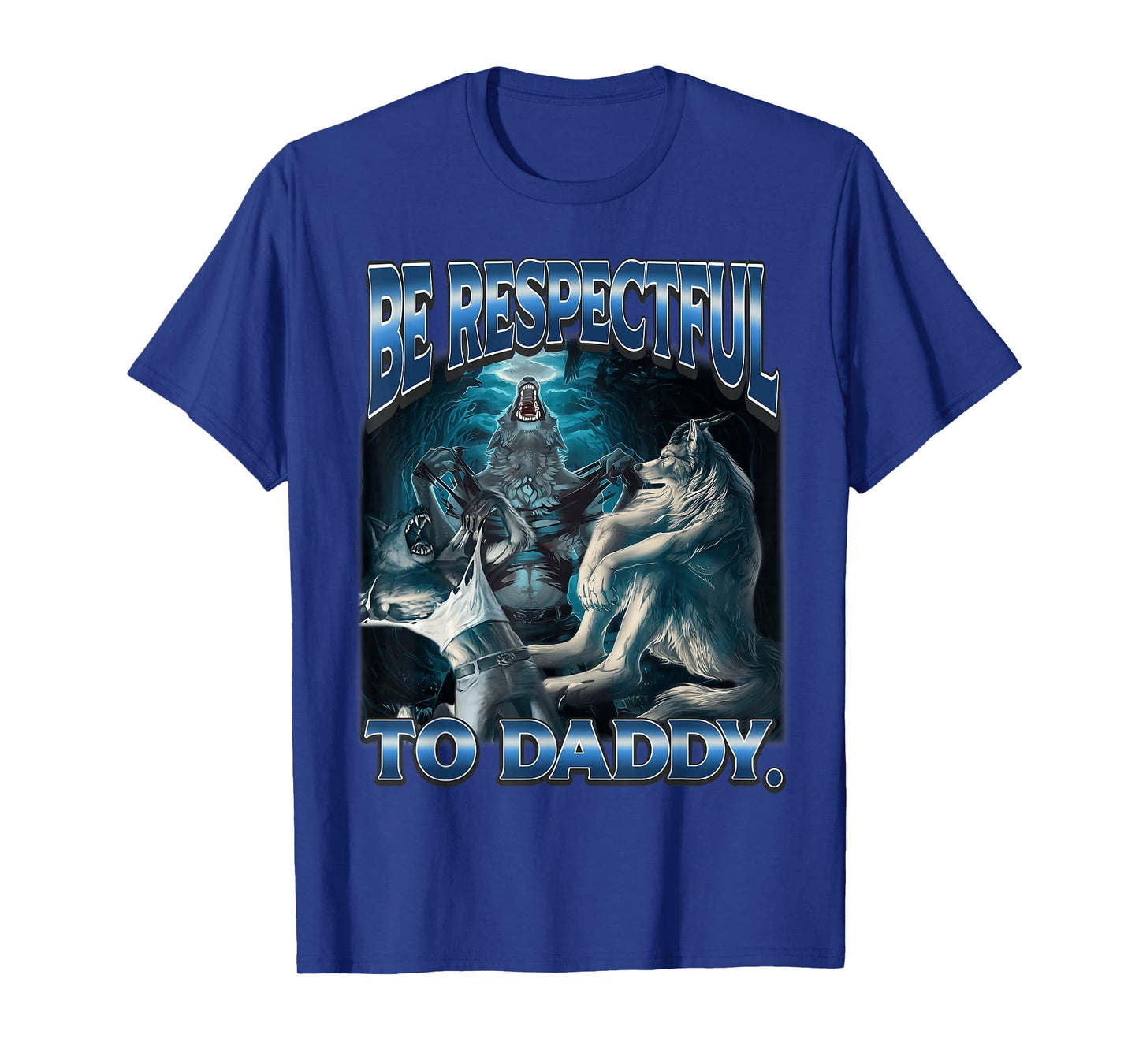 Be Respectful to Daddy Alpha Wolf Funny Werewolf Meme Cringe T-Shirt