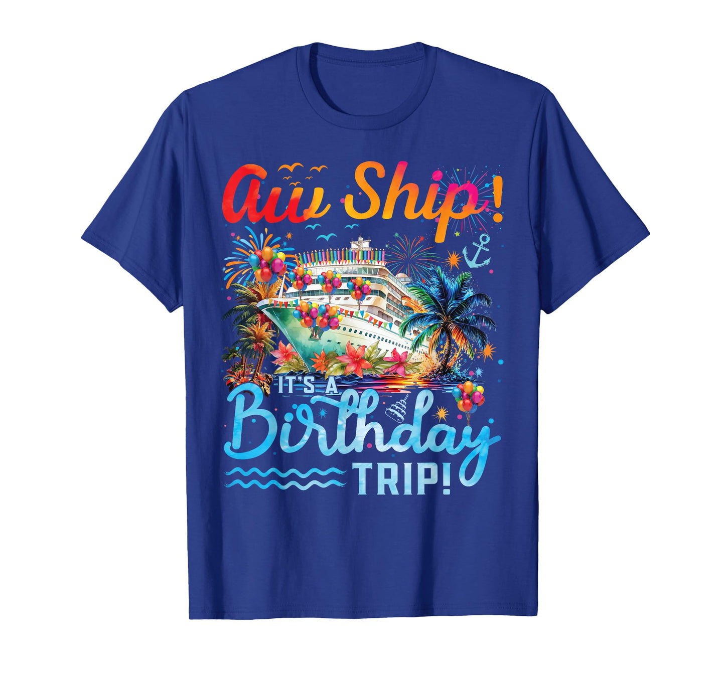 Aw Ship Its A Birthday Trip 2025 Family Matching Cruise Trip T-Shirt