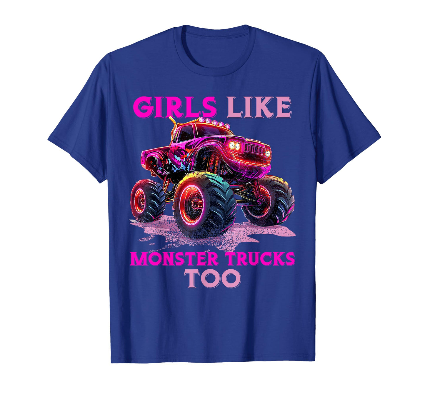 Funny Girls Like Monster Trucks Too Monster Truck Lover T-Shirt