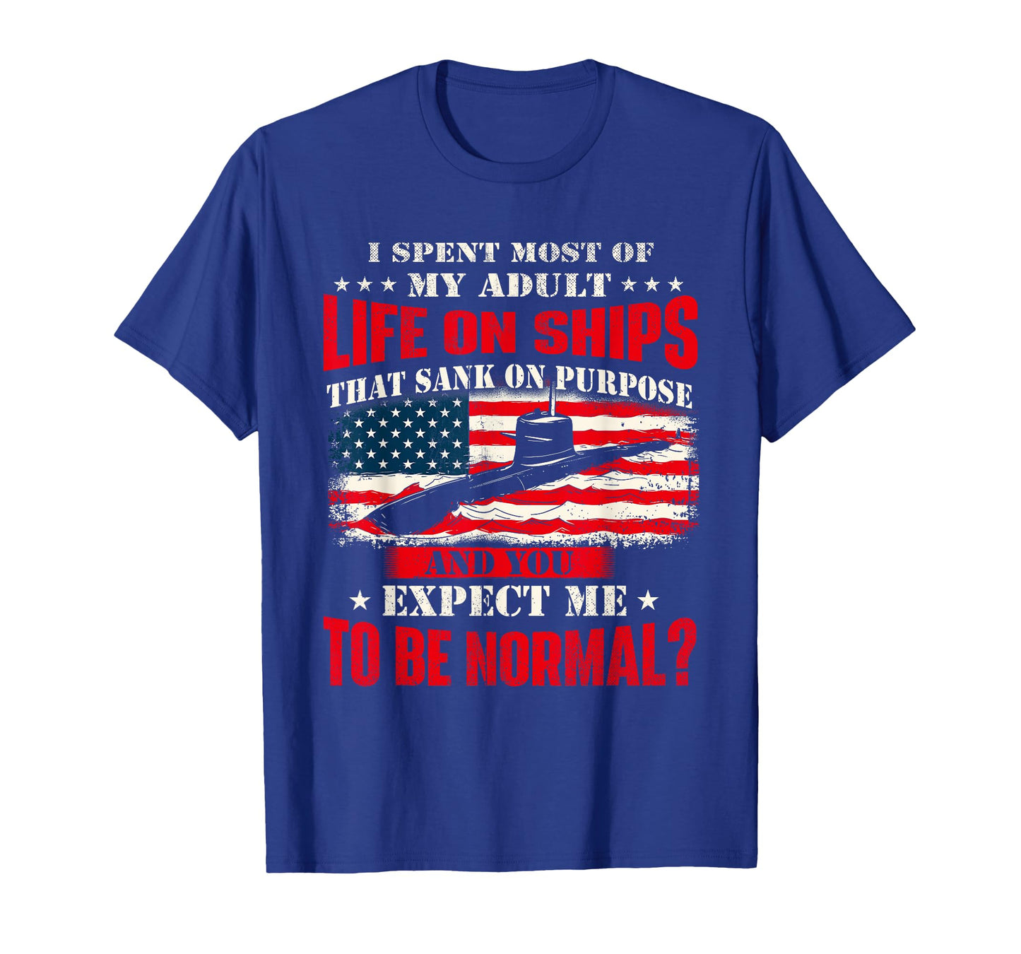 I Spent Most Of My Adult Life On Ships - US Submariner T-Shirt