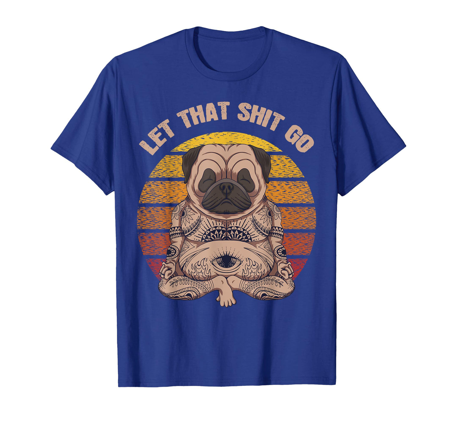 Let That Shit Go Pug Dog Yoga Buddha Meditation Shakra Retro T-Shirt