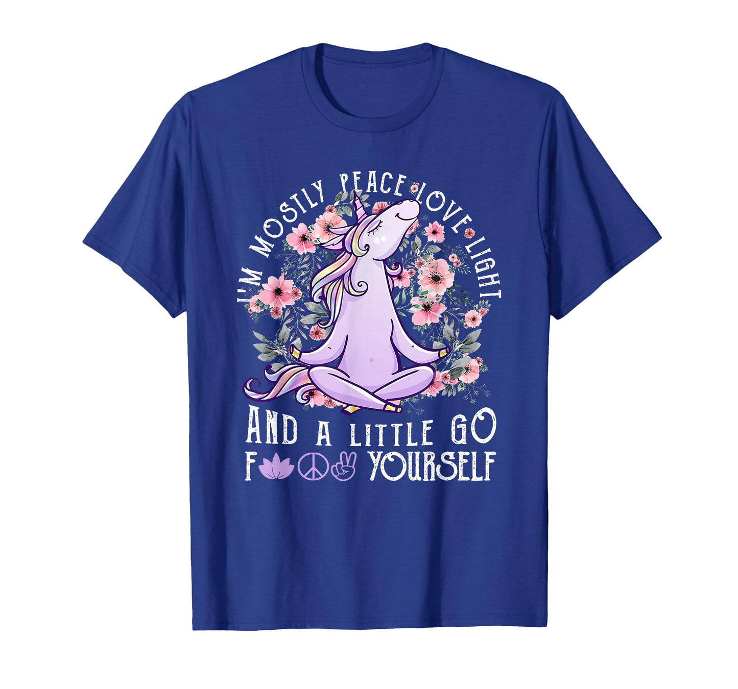 I'm Mostly Peace Love Light And A Little Go Fk Yourself T-Shirt