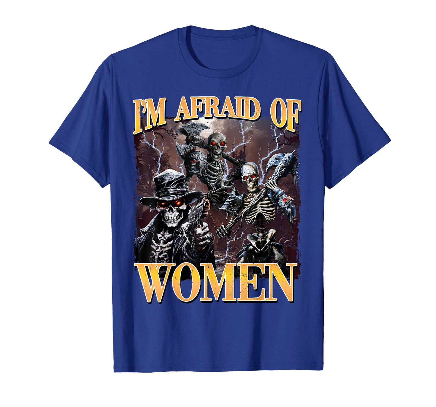 I'm Afraid Of Women Funny Hard Skeleton Meme T-Shirt
