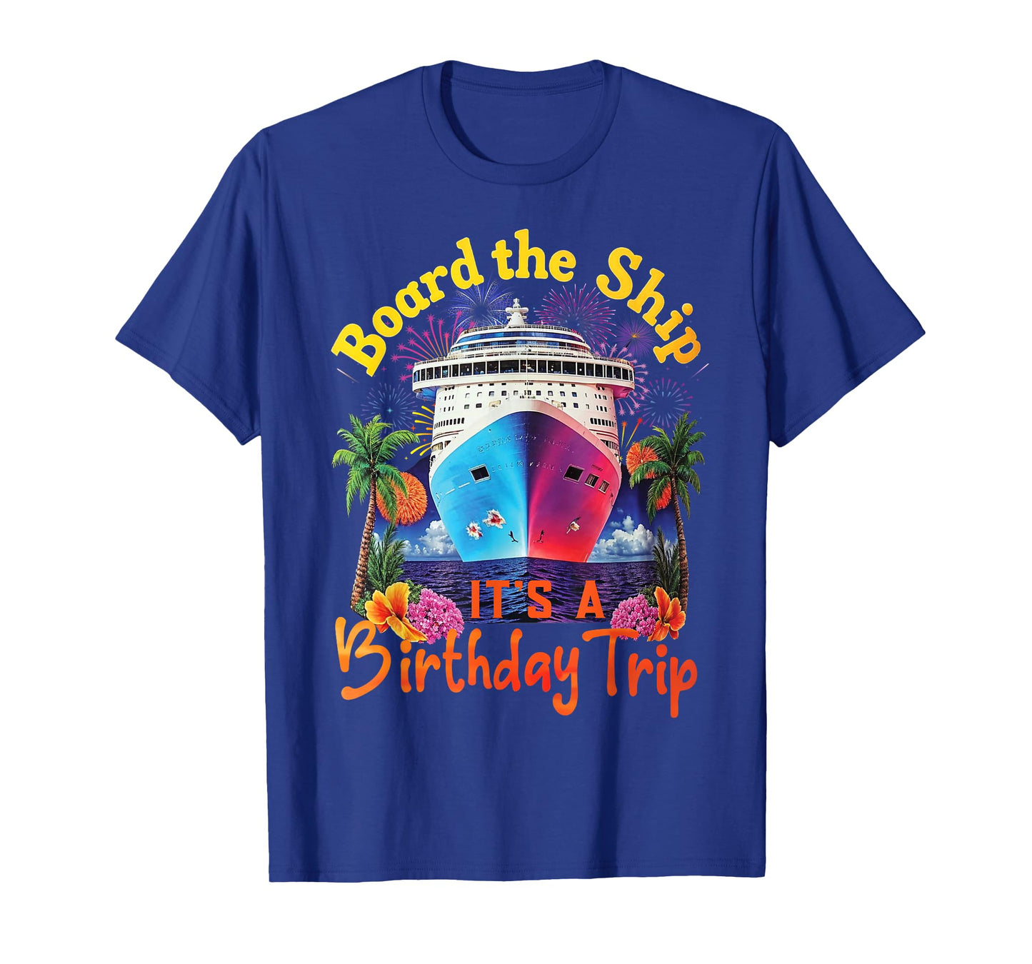 Board The Ship It's A Birthday Trip Birthday Cruise Vacation T-Shirt