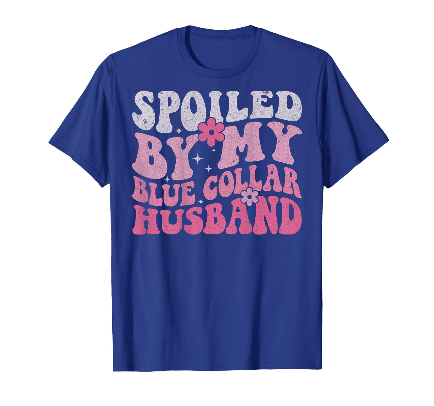 Spoiled By My Blue Collar Husband (On Back) Blue Collar Wife T-Shirt