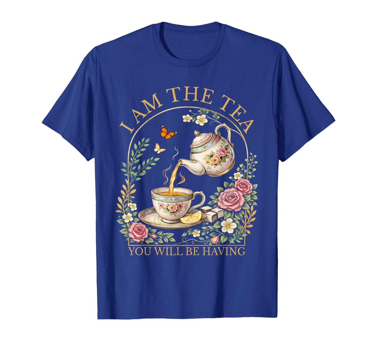 I Am The Tea You Will Be Having Elegant Tea Quote Humor T-Shirt