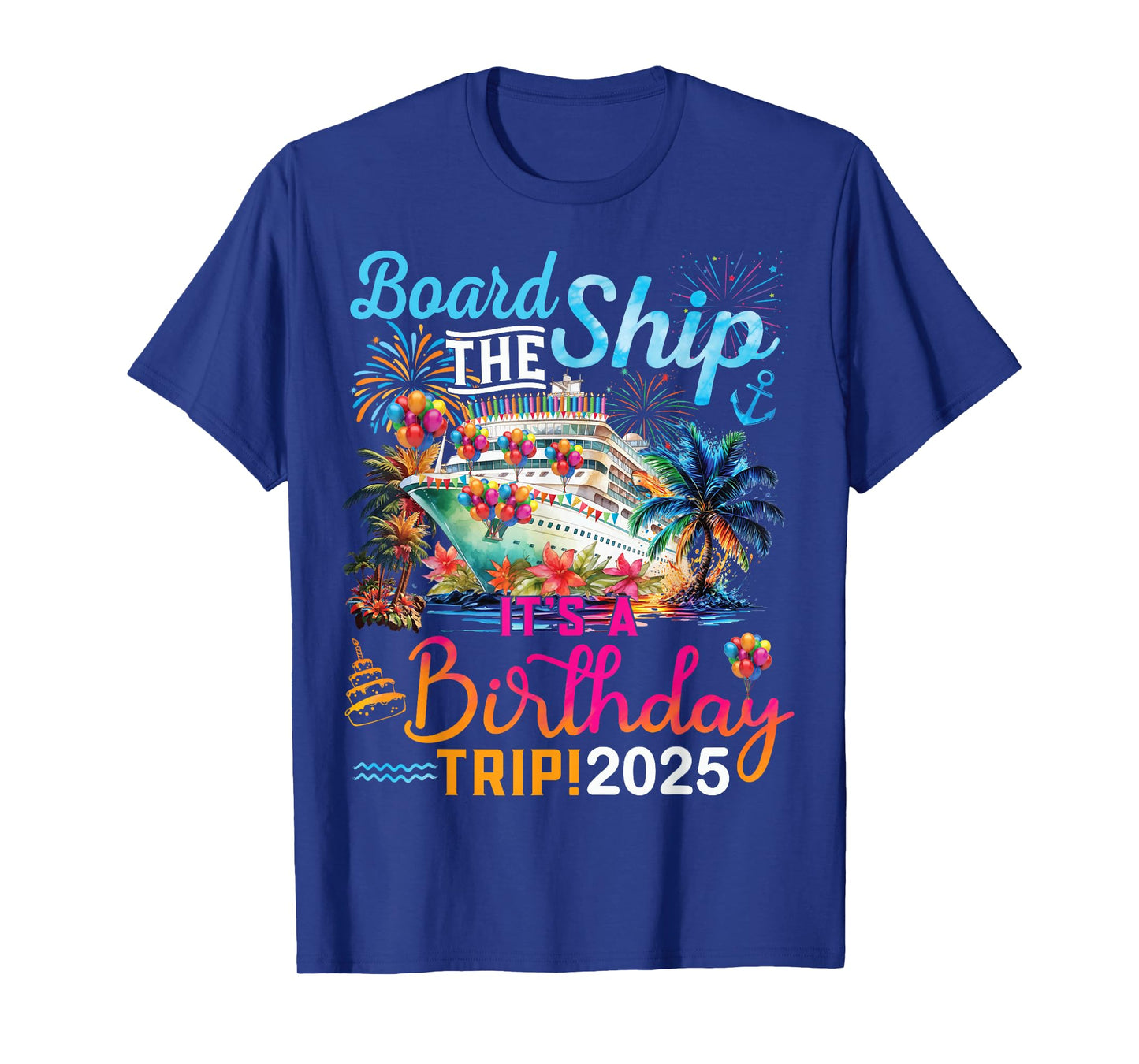Board The Ship It's A Birthday Trip 2025 Birthday Cruise T-Shirt