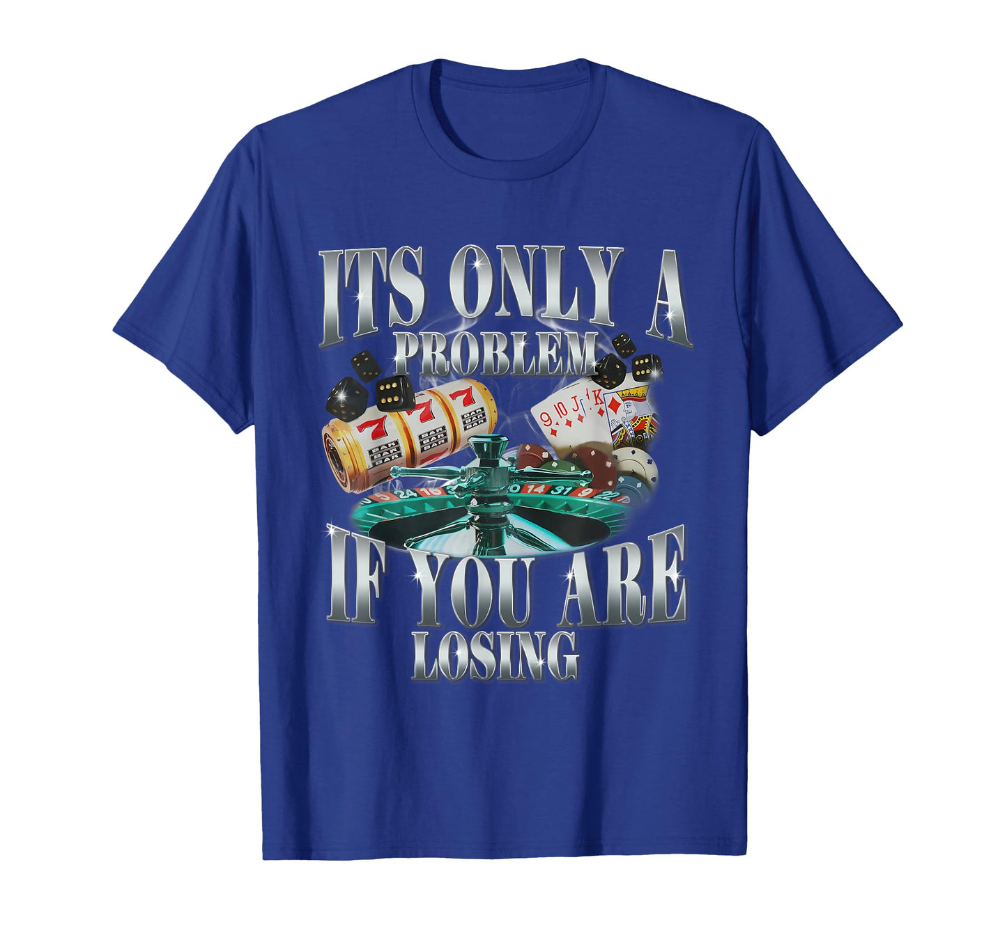 Its Only A Problem If You Are Losing Funny Sarcastic Humor T-Shirt