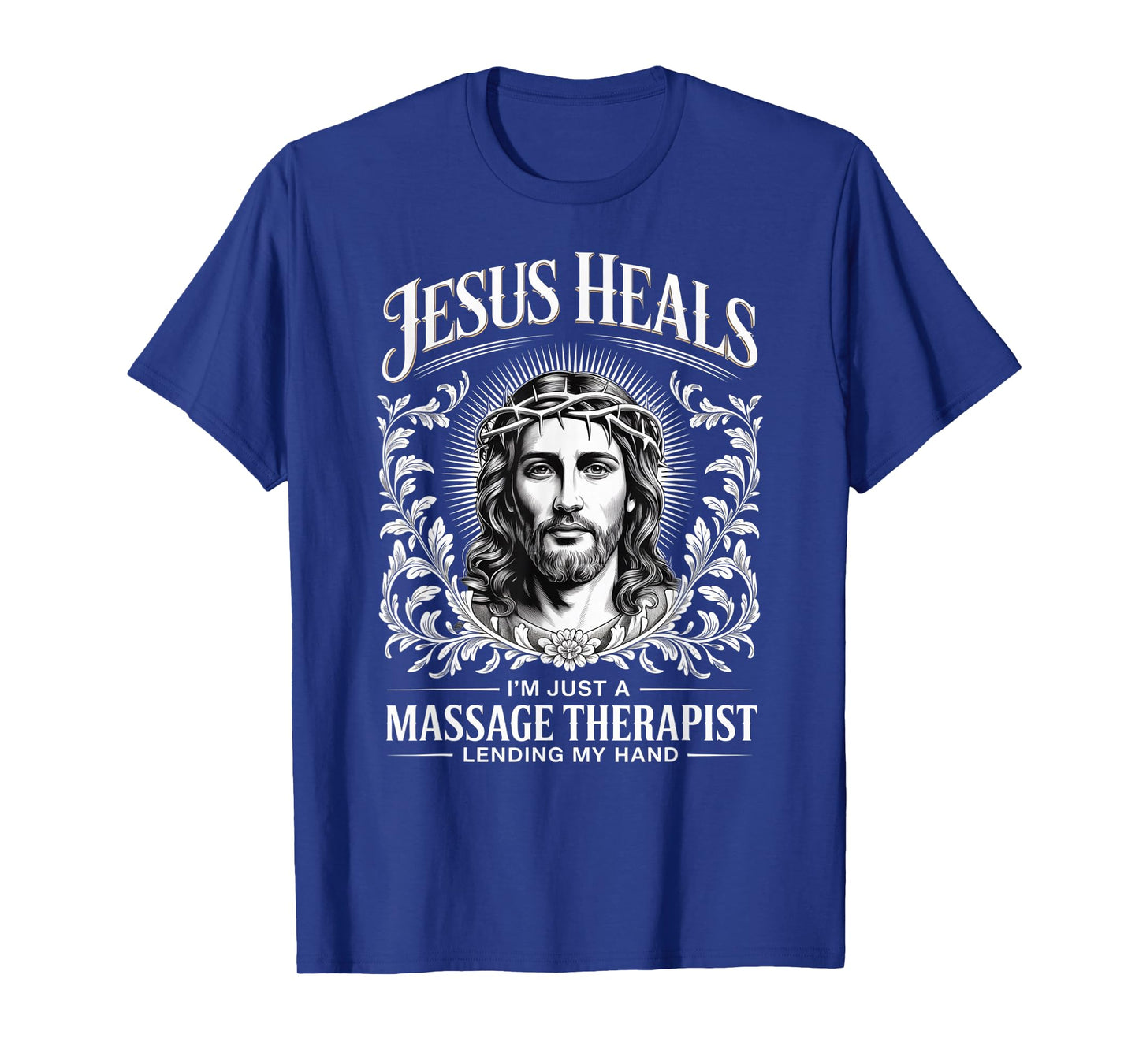 Jesus Heals I Am Just A Massage Therapist Lending My Hand T-Shirt