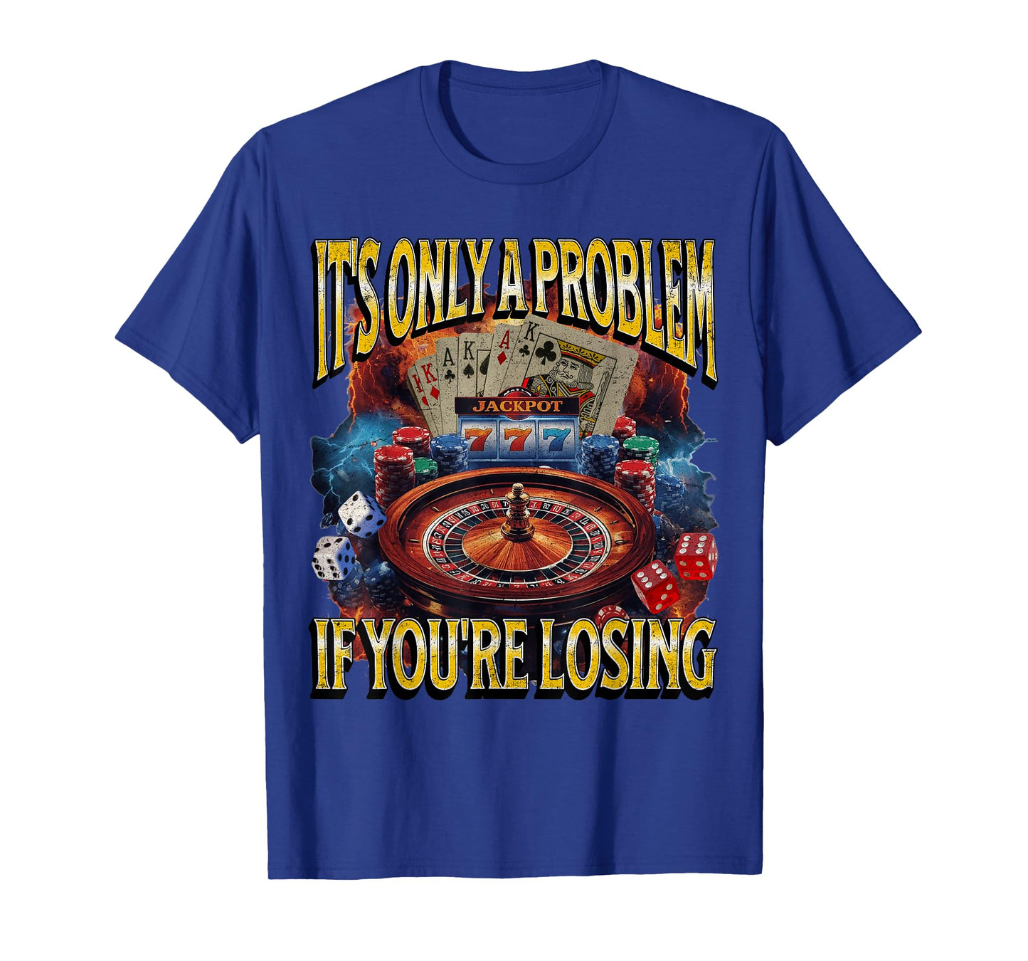It’s Only a Problem if You’re Losing Gambling Funny Bootleg T-Shirt