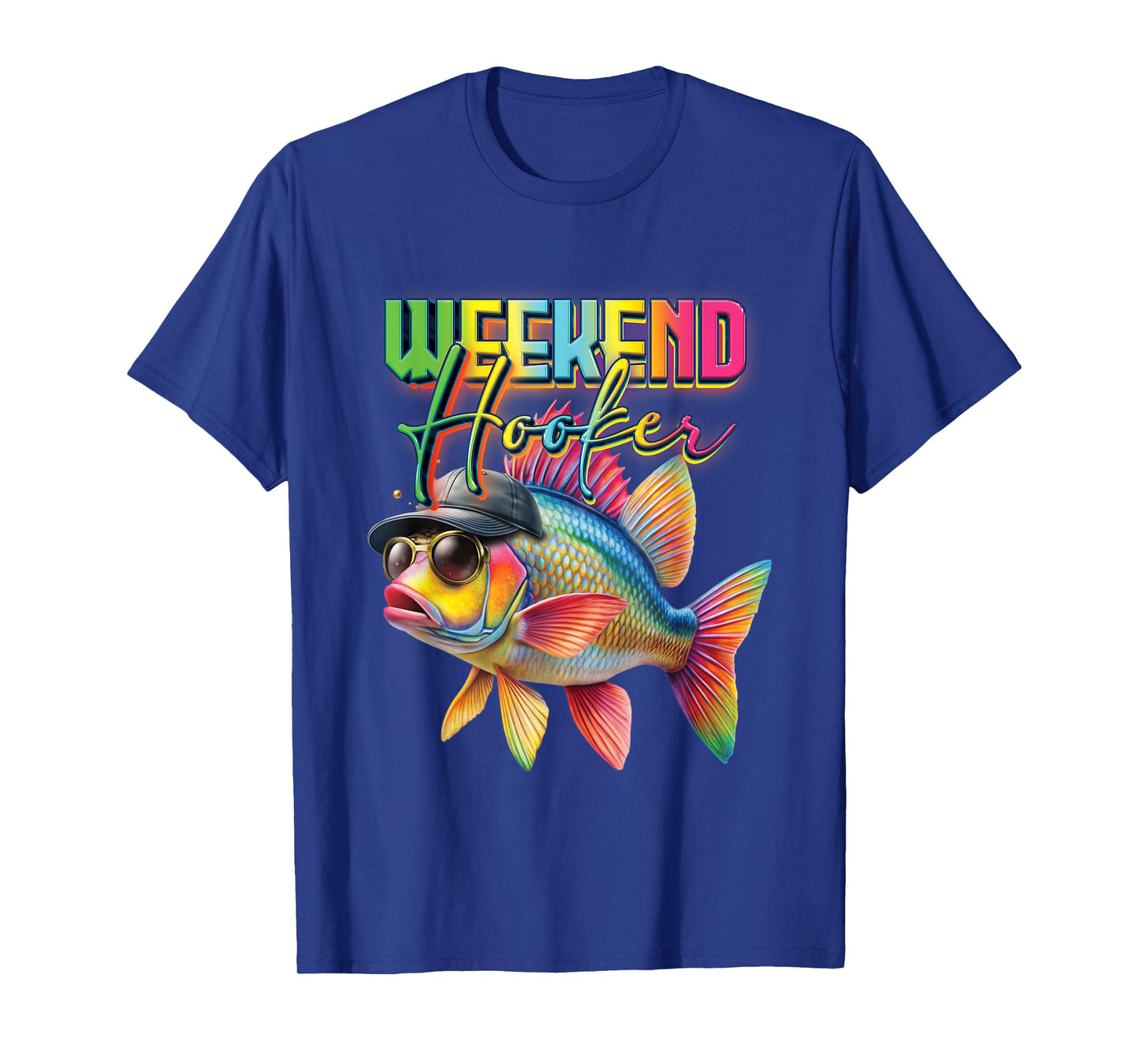 Weekend Hooker Colorful Fish Wearing Hat Sunglass Fishing T-Shirt
