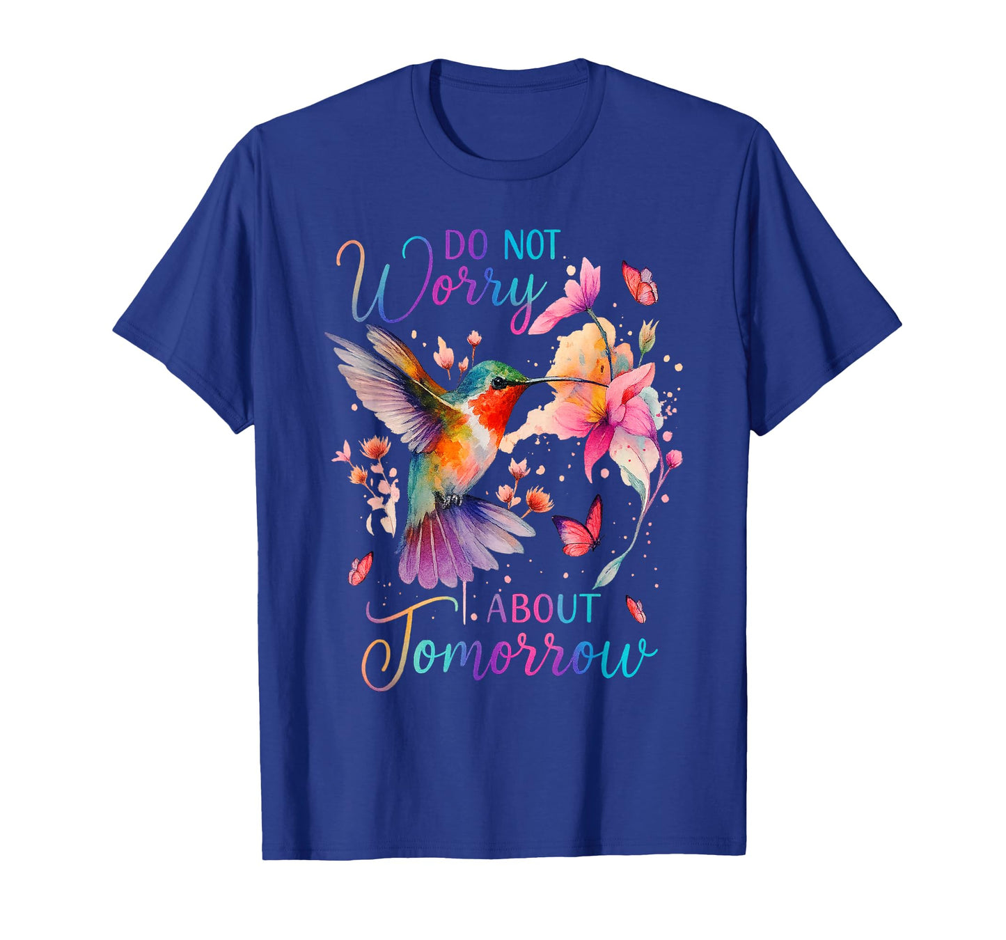 Do Not Worry About Tomorrow Hummingbird Butterfly Quote T-Shirt