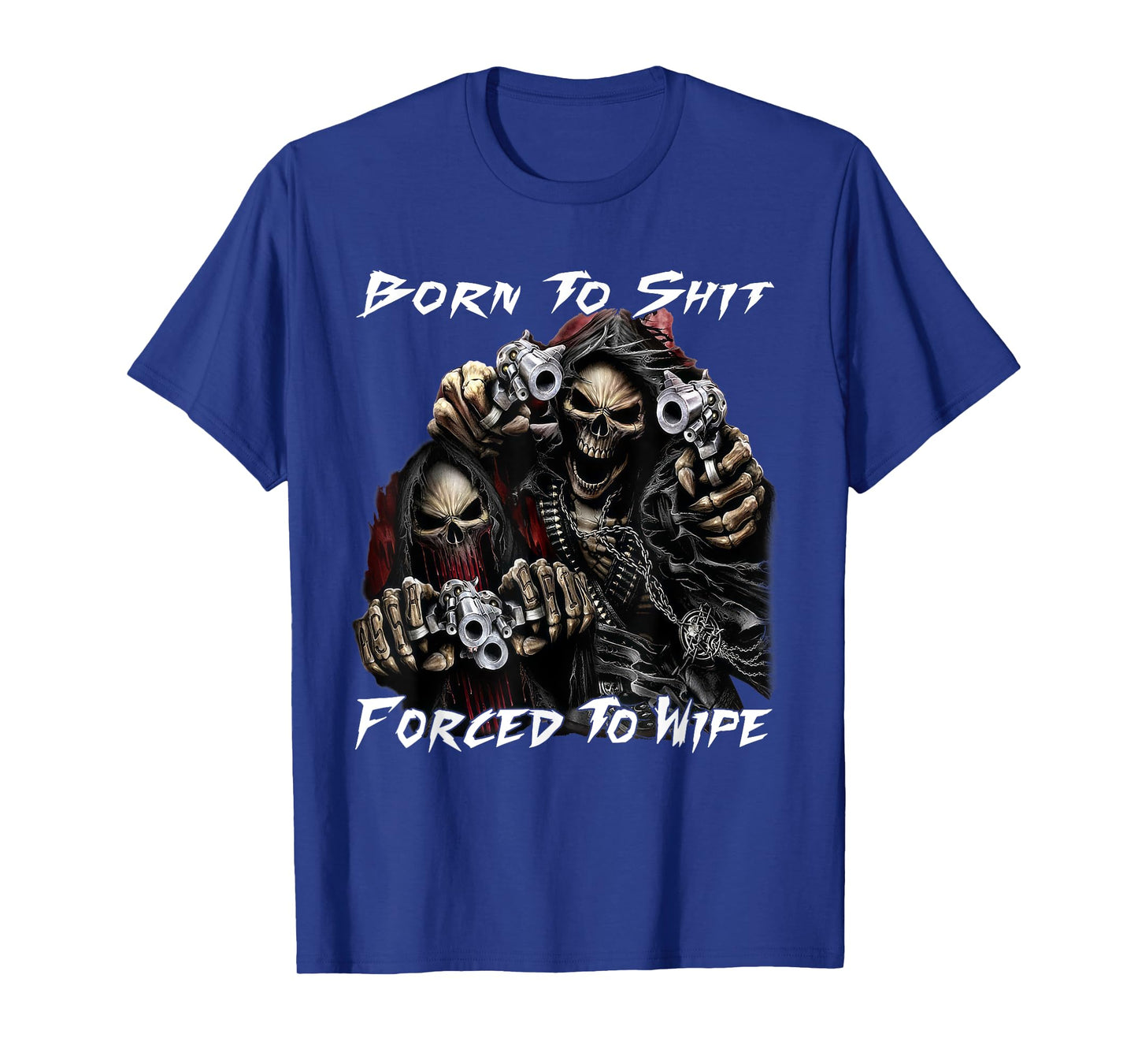 Funny Skeleton Born To Sht Forced To Wipe Ironic Sarcastic T-Shirt