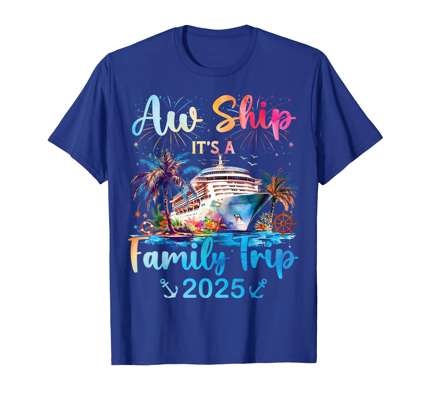 Aw Ship Its A Family Trip 2025 Cruise Family Vacation Trip T-Shirt