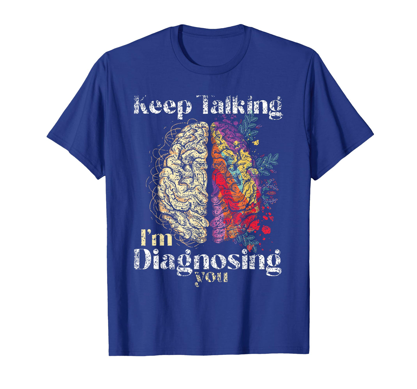 Keep Talking I'm Diagnosing You Psychology Men Psychologist T-Shirt