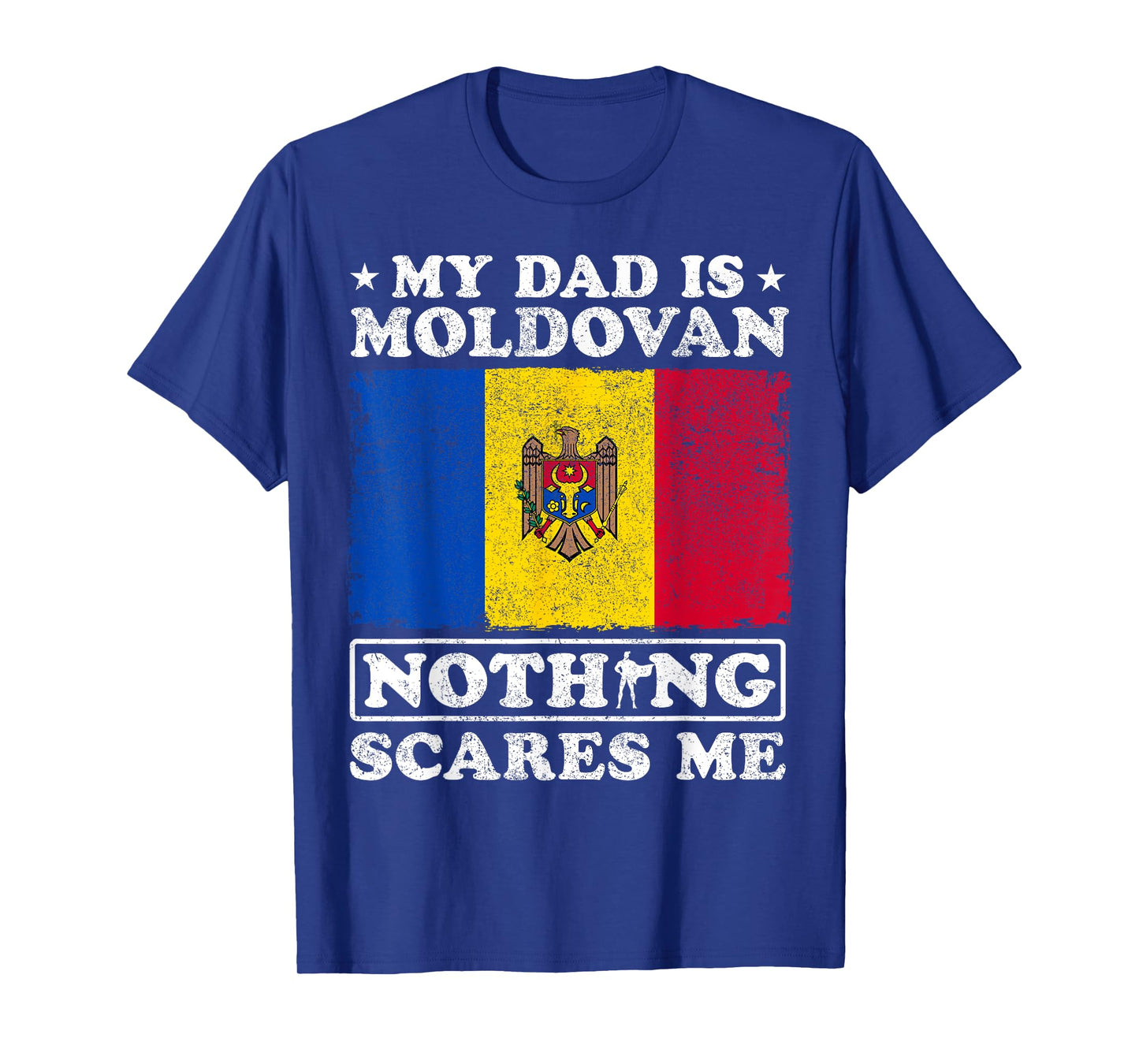 My Dad Is Moldovan Nothing Scares Me Moldova Father's Day T-Shirt