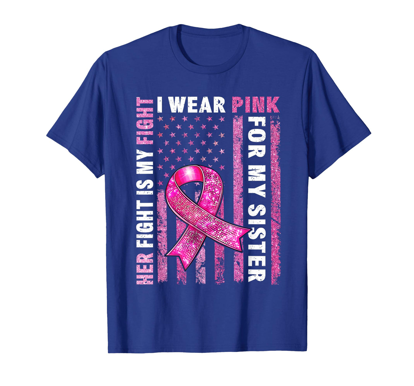 I Wear Pink For My Sister Breast Cancer Awareness American T-Shirt