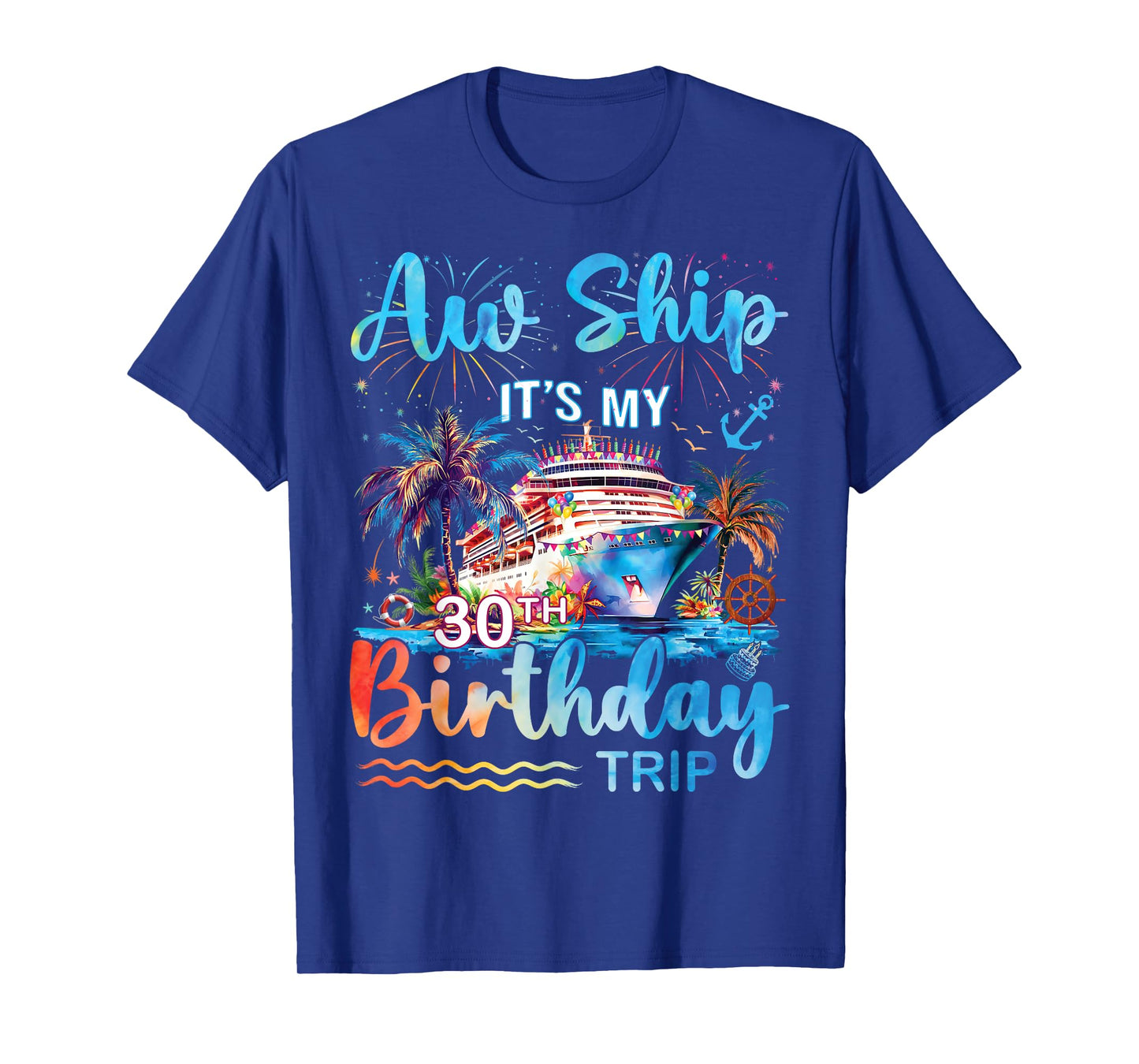 Aw Ship It's My 30th Birthday Cruise Trip Vacation Party T-Shirt