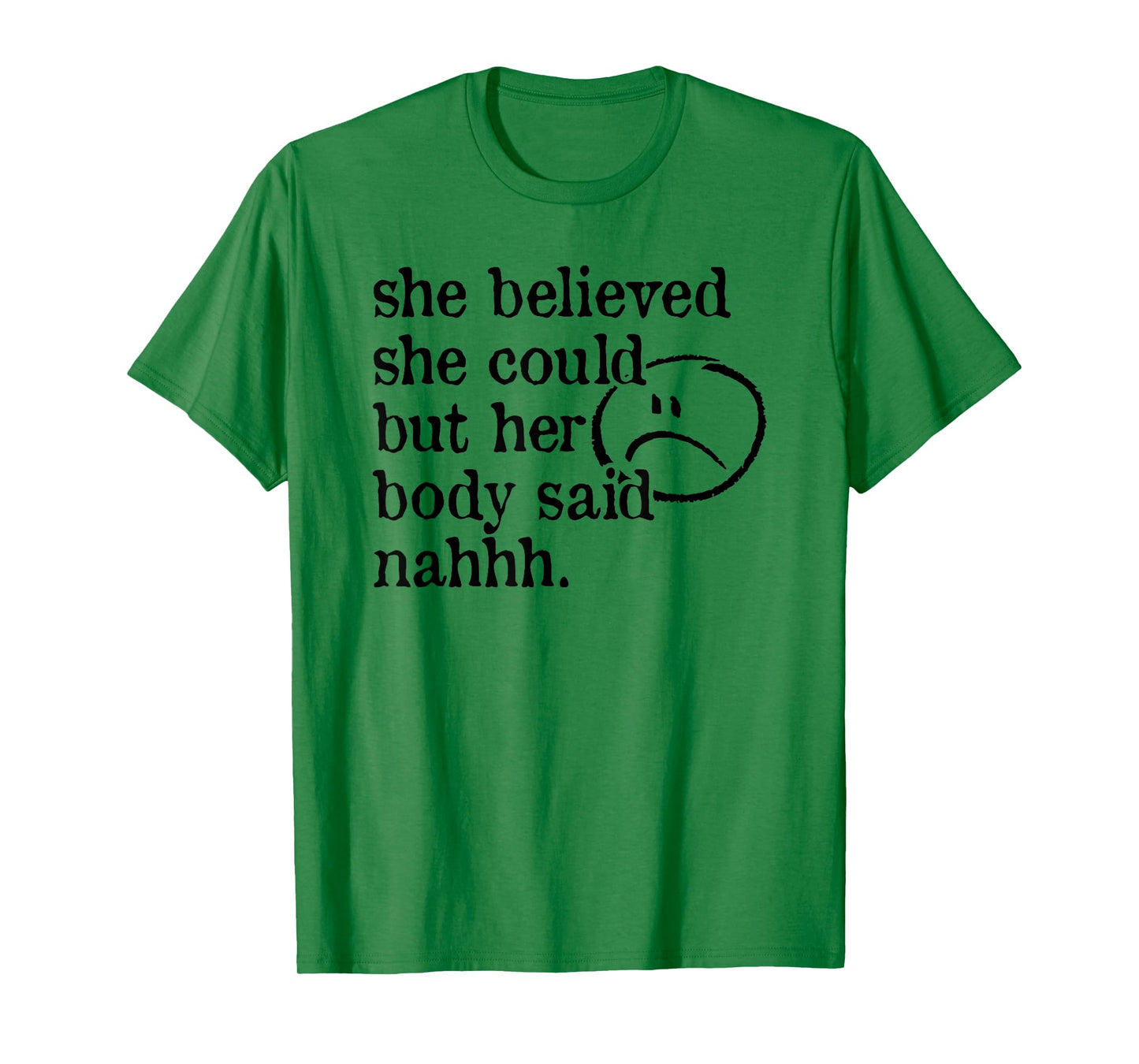 she believed she could but her body said nah T-Shirt