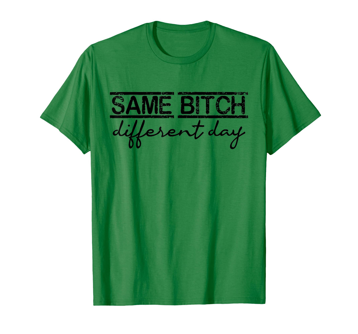 Same Bitch Different Day Funny Sarcasm Woman T-Shirt