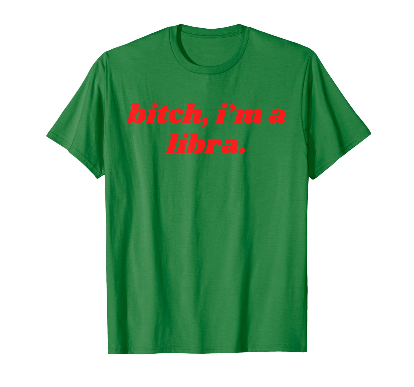 Bitch I'm A Libra Funny Horoscope Slogan Attitude Statement T-Shirt