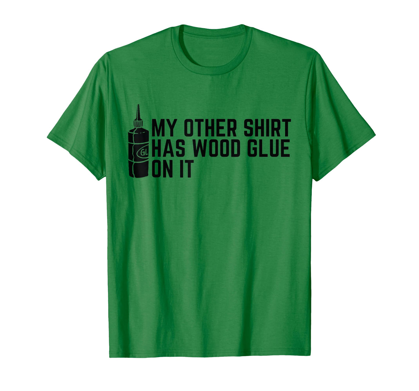 My Other Shirt Has Wood Glue On It Funny Woodworker T-Shirt