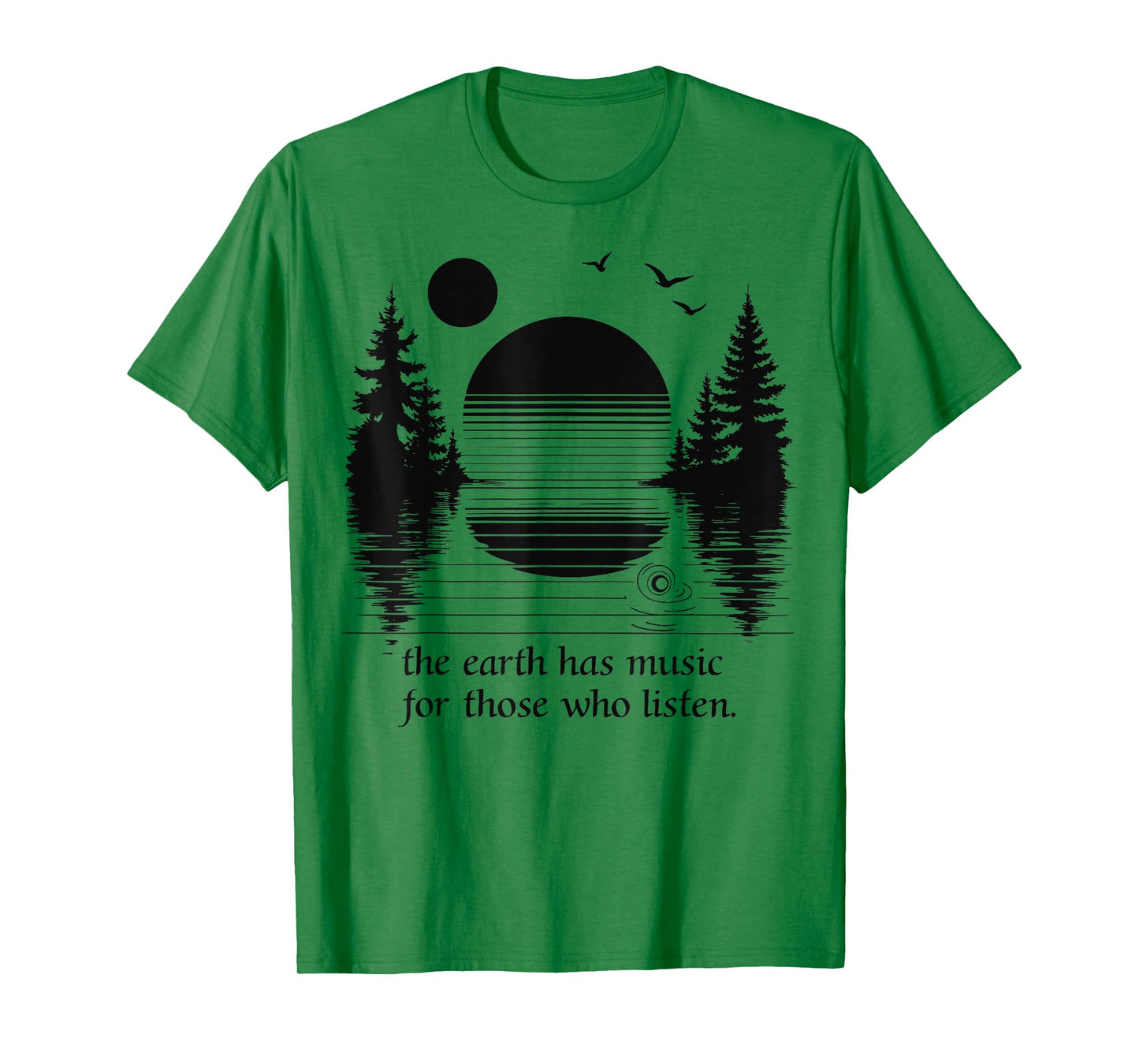 The Earth Has Music for those who Listen Nature Inspiration T-Shirt