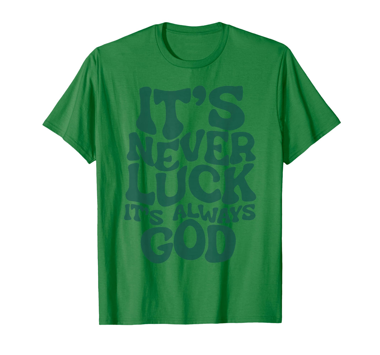 It's Never Luck It's Always God T-Shirt