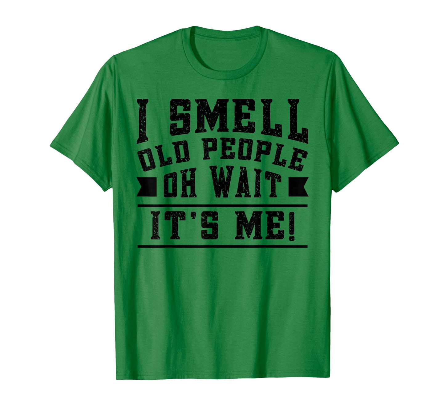 I Smell Old People its Me Funny Senior Gag Gift Birthday T-Shirt