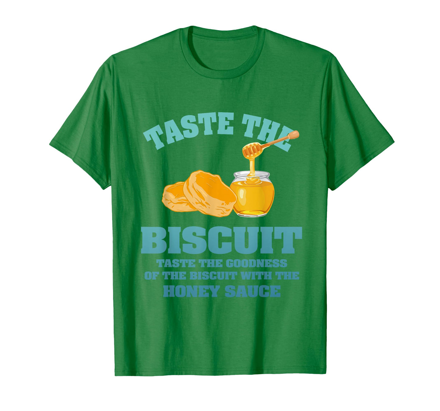 Taste The Biscuit Honey Sauce Goodness Of The Biscuits T-Shirt