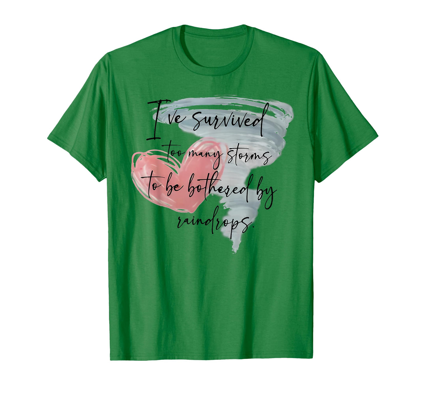 I've Survived Too Many Storms To Be Bothered By Raindrops T-Shirt