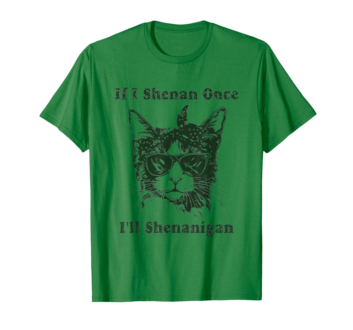 If I Shenan Once I’ll Shenanigan, T-Shirt