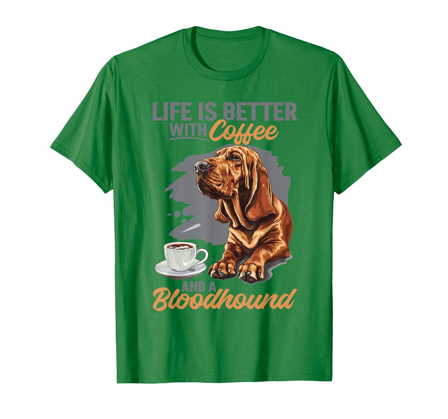 Bloodhound Dog Breed Life is Better with Coffee and a Men Women Girls Kids T-Shirt