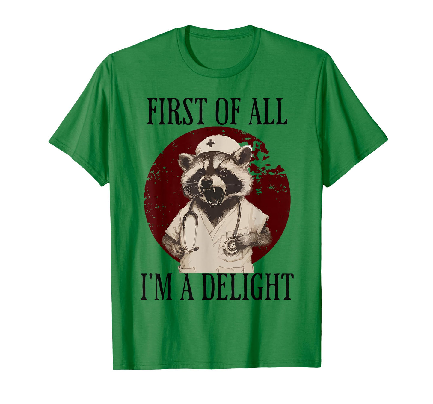 First Of All I'm A Delight Raccoon Nurse T-Shirt