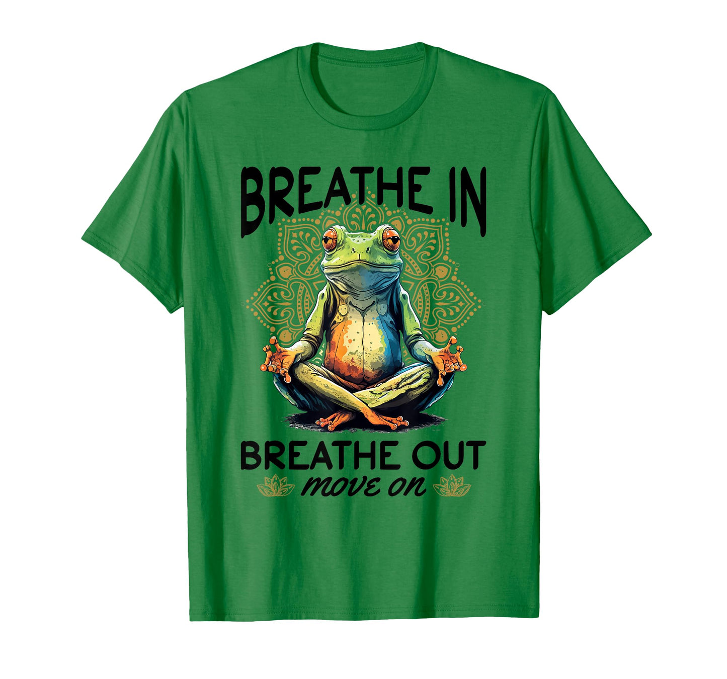 Yoga Meditation - Breathe in, breathe out, move on T-Shirt