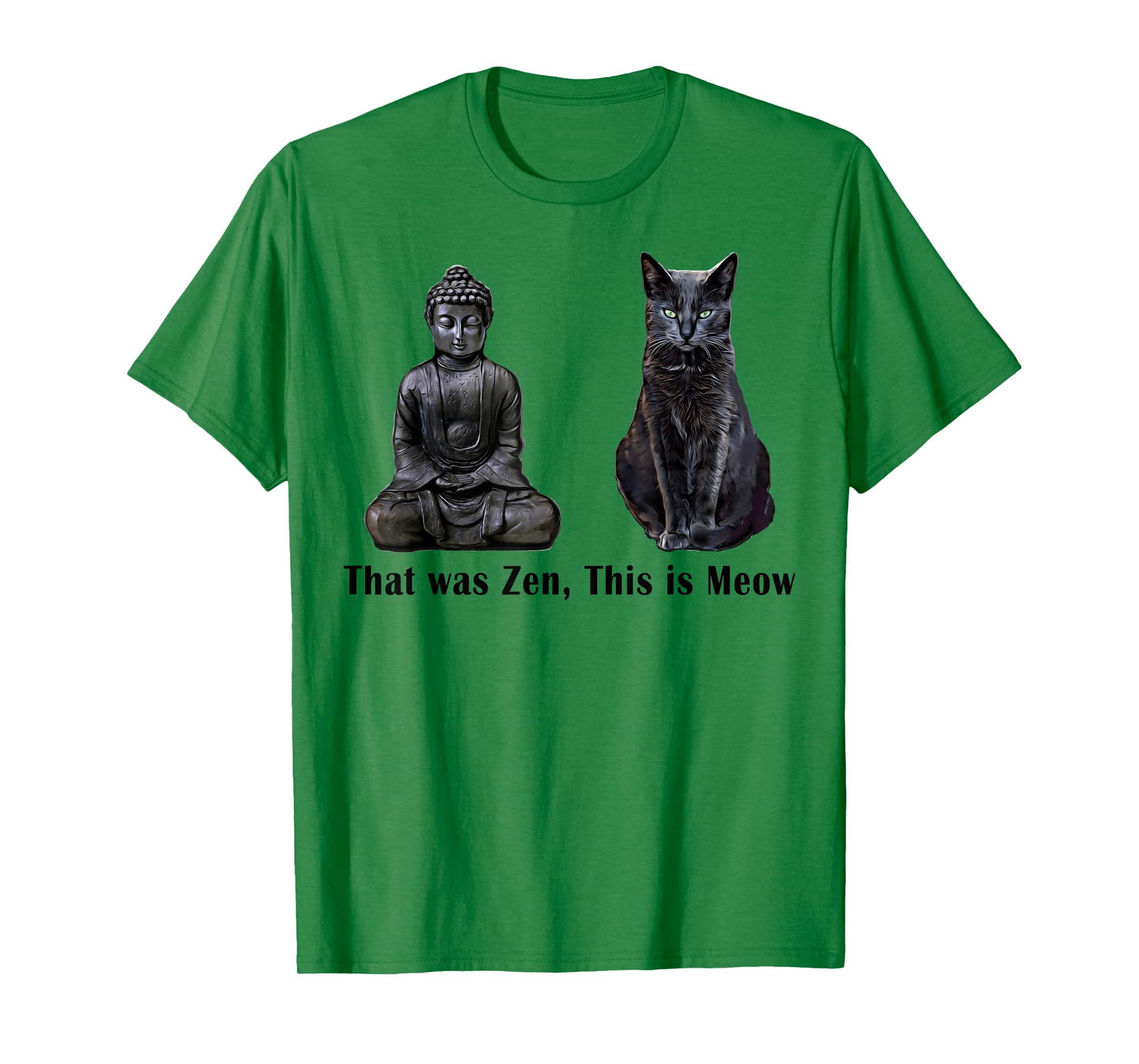 That Was Zen, This Is MEOW Cat Kitten Buddha Funny T-Shirt T-Shirt for Men Women Girls Kids