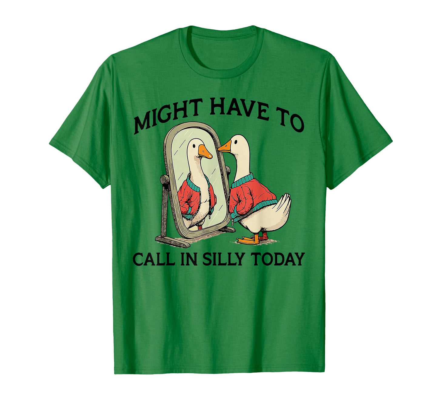 Goose Might Have To Call In Silly Today T-Shirt