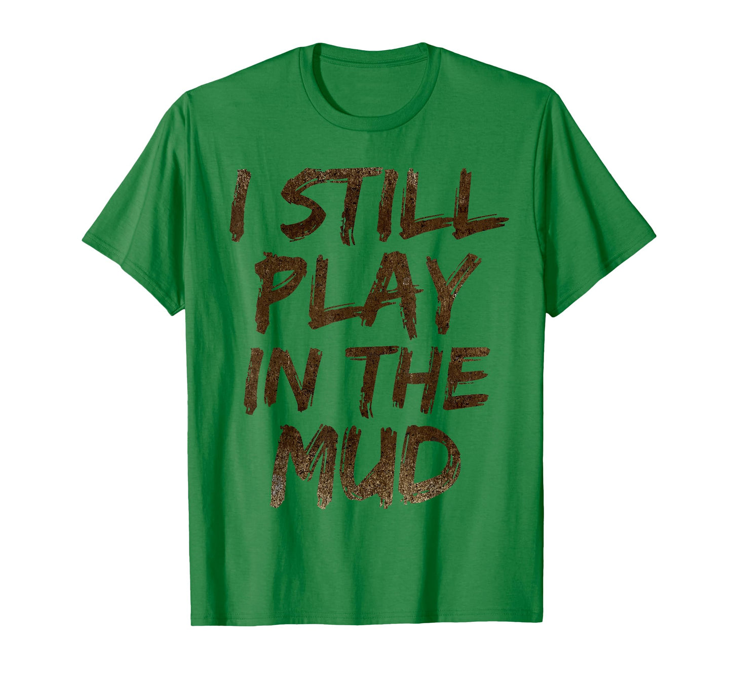 I Still Play in the Mud Shirt Cute Funny Obstacle Course Tee T-Shirt