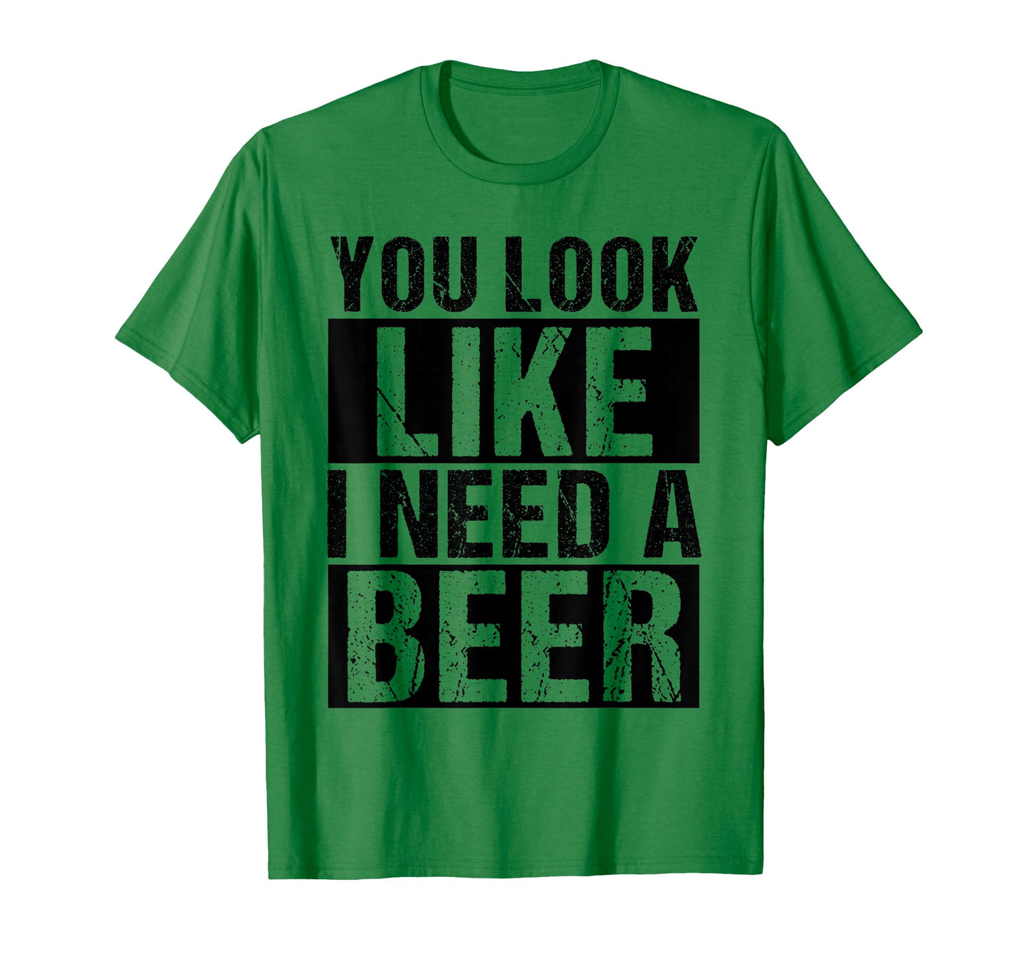 YOU LOOK LIKE I NEED A Beer Humor T-Shirt