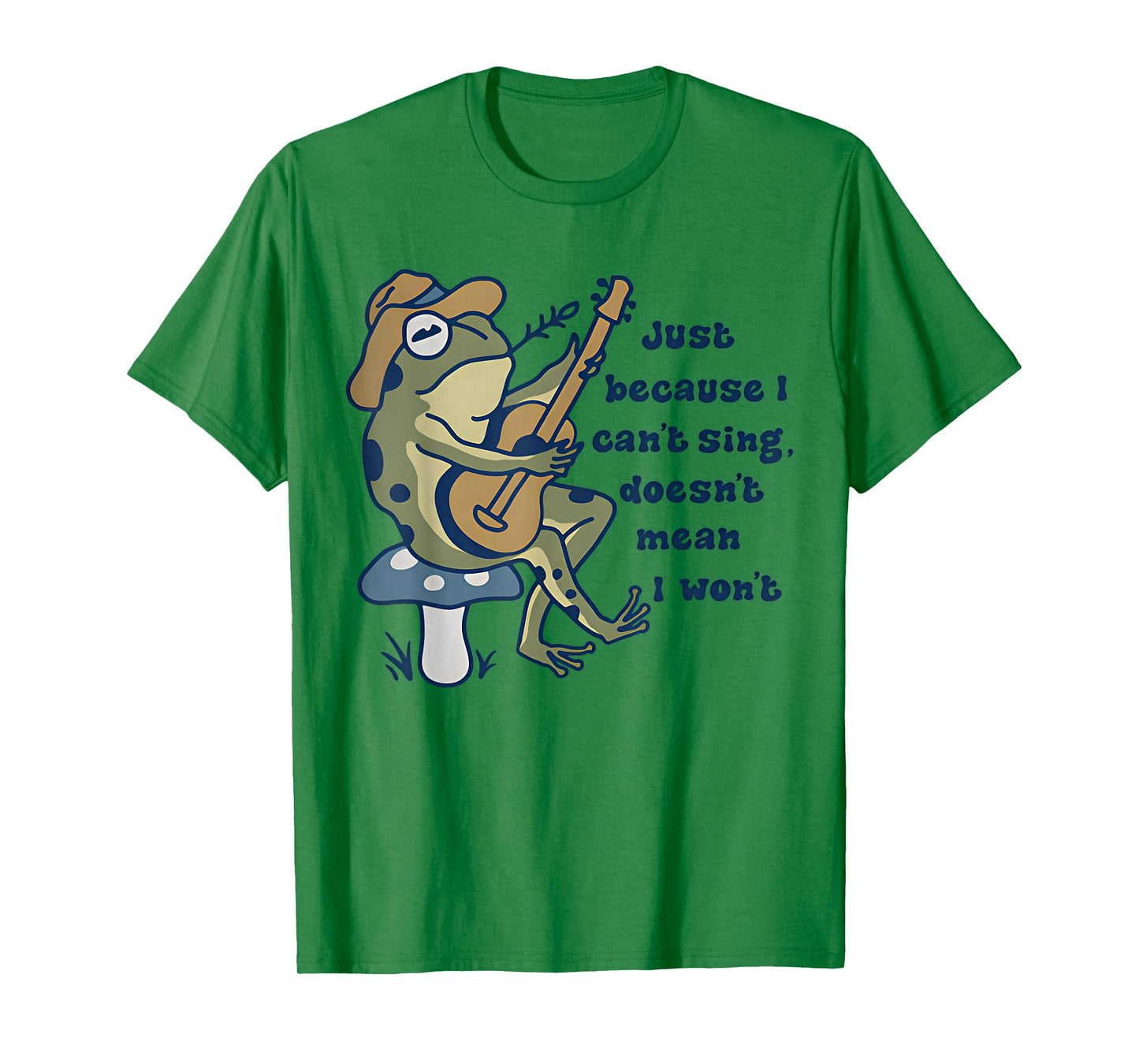 Just Because I Can't Sing Doesn't Mean I Won't Funny Frog T-Shirt
