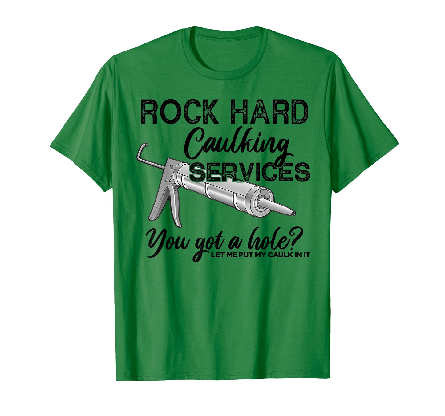 Rock Hard Caulking Services You Got A Hole Let Me Put My T-Shirt