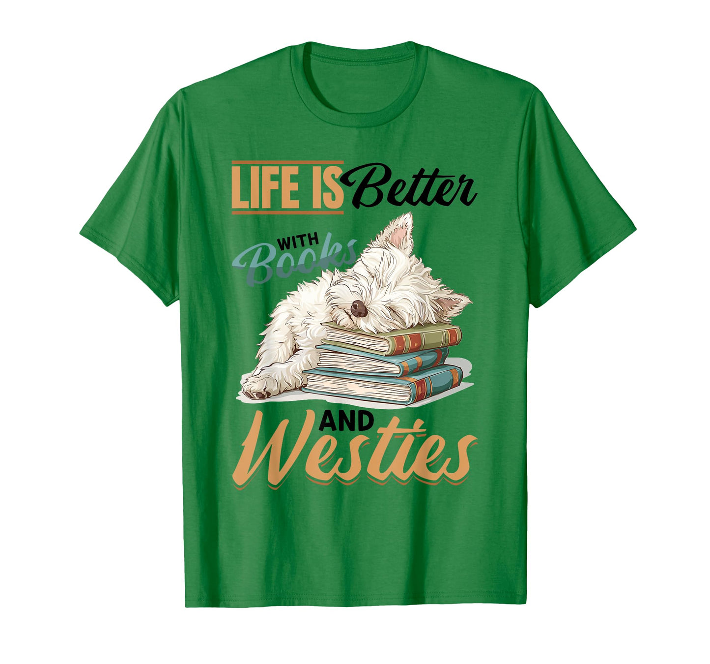 West Highland White Terrier Westie Dog Breed Life is Better T-Shirt for Men Women Girls Kids